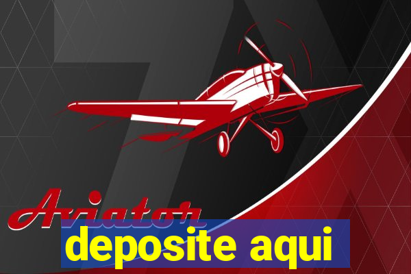 deposite aqui
